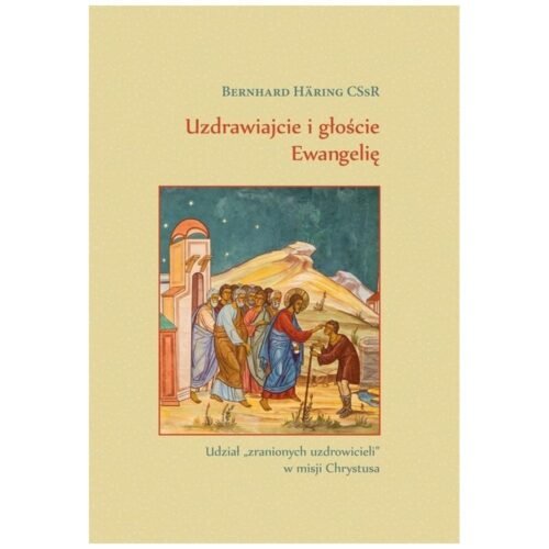 Uzdrawiajcie i głoście Ewangelię