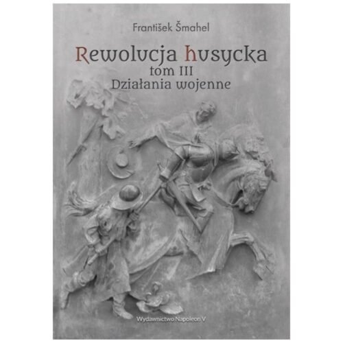 Rewolucja husycka T.3 Działania wojenne