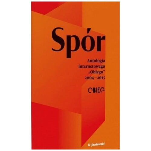 Spór. Antologia internetowego Obiegu 2004-2015