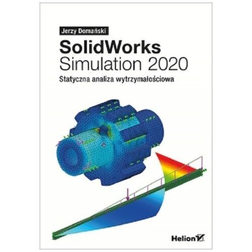 SolidWorks Simulation 2020. Statyczna analiza..