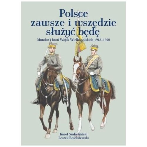 Polsce zawsze i wszędzie służyć będę