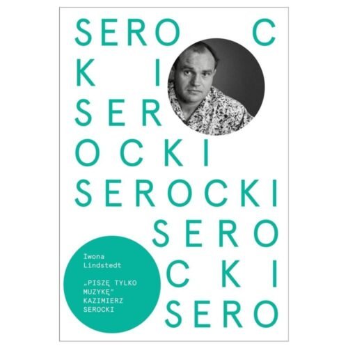 Kazimierz Serocki. Piszę tylko muzykę