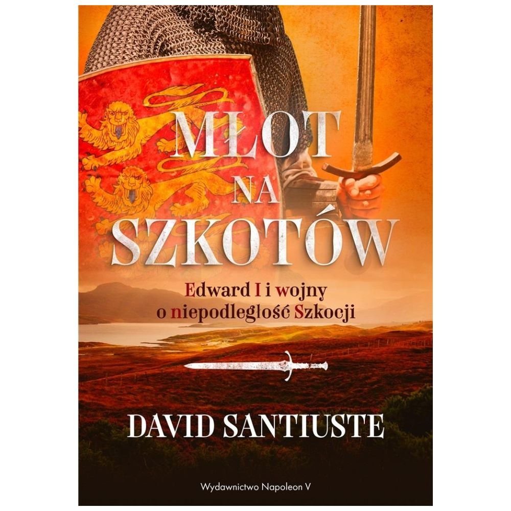 Młot na Szkotów. Edward I i wojny o niepodległość