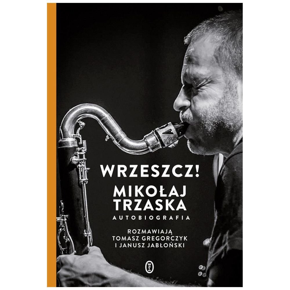 Wrzeszcz!. Mikołaj Trzaska autobiografia