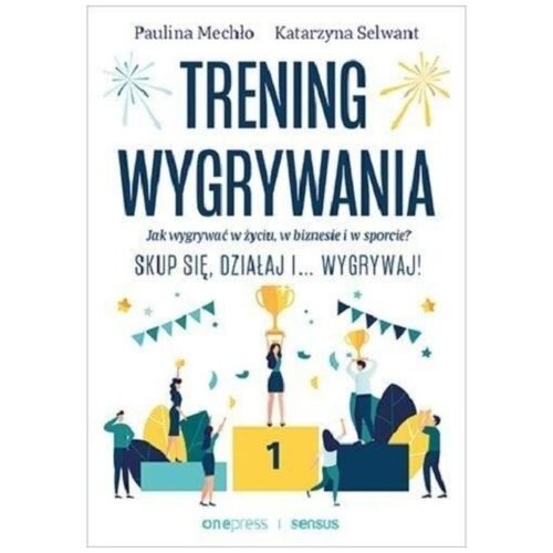 Trening wygrywania. Jak wygrywać w życiu