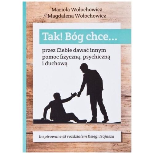 Tak! Bóg chce T.6 Przez Ciebie dawać innym pomoc..
