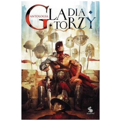 Gladiatorzy. Antologia