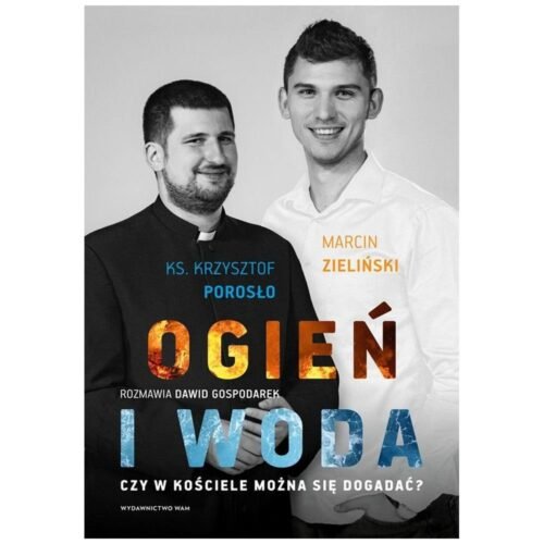 Ogień i woda. Czy w Kościele można się dogadać?