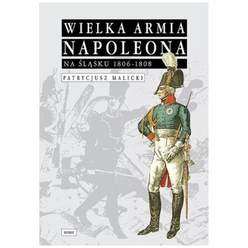 Wielka Armia Napoleona na Śląsku 1806-1808