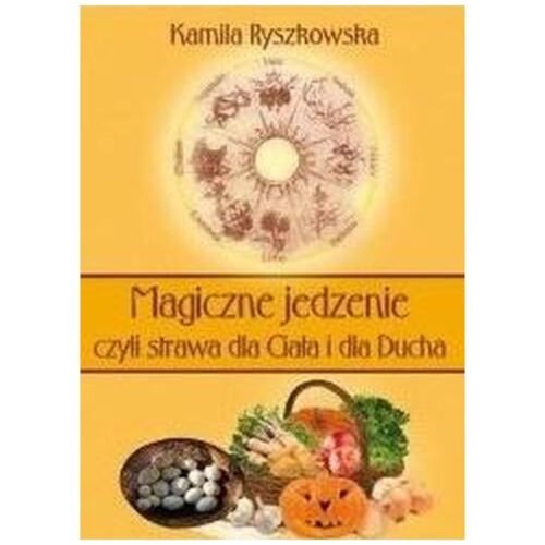 Magiczne jedzenie, czyli strawa dla Ciała i dla..