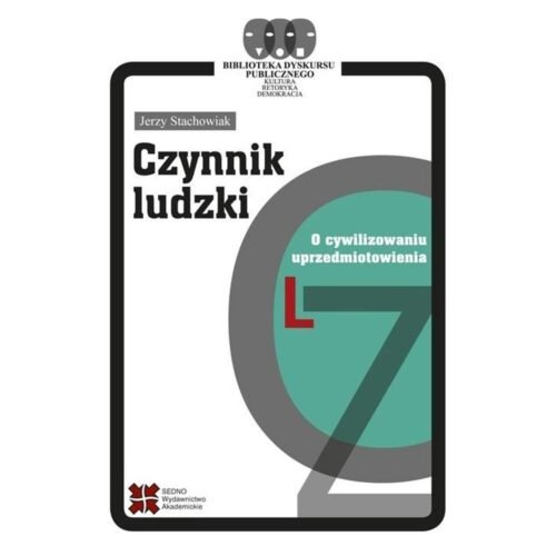 Czynnik ludzki. O cywilizowaniu uprzedmiotowienia