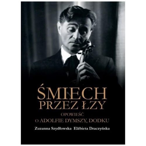 Śmiech przez łzy. Opowieść o Adolfie Dymszy