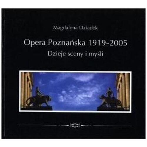 Opera Poznańska. Dzieje myśli i sceny