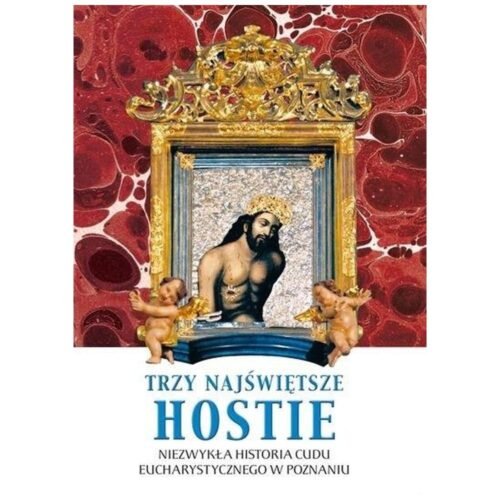 Trzy Najświętsze Hostie. Niezwykła historia...