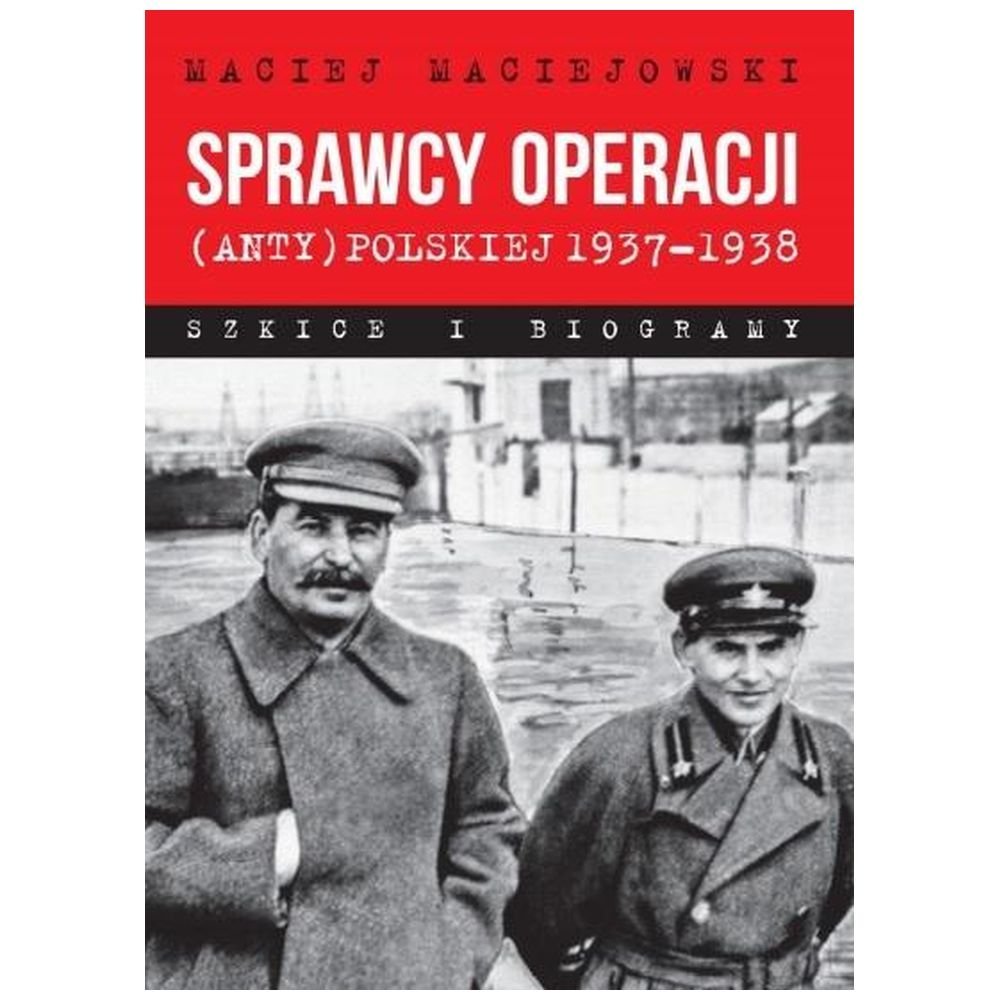Sprawcy operacji (anty)polskiej 19371938