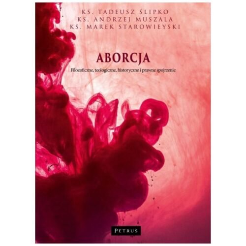 Aborcja. Filozoficzne, teologiczne, historyczne...