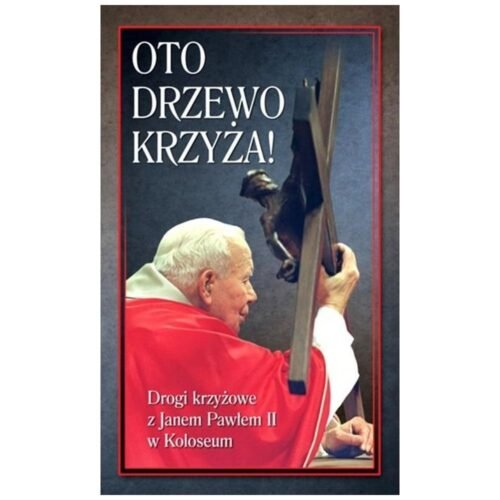 Oto Drzewo Krzyża. Drogi krzyżowe z JP II...