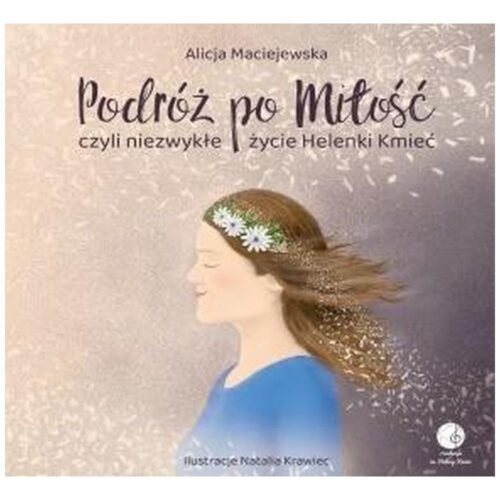 Podróż po Miłość czyli zwykłe życie Helenki Kmieć