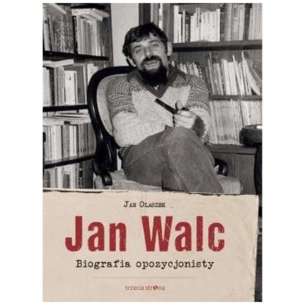 Jan Walc. Biografia opozycjonisty
