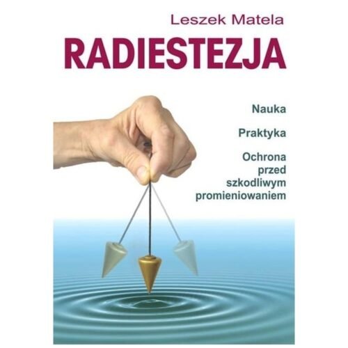 Radiestezja. Nauka, praktyka, ochrona przed..