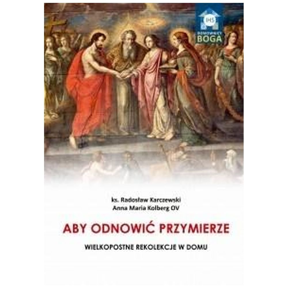 Aby odnowić Przymierze. Wielkopostne rekolekcje..