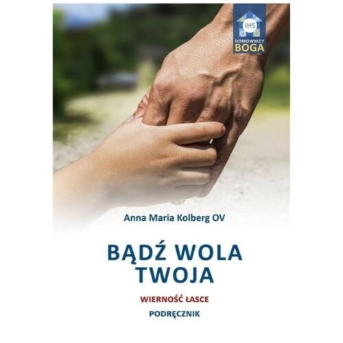 Bądź wola Twoja. Wierność łasce. Podręcznik