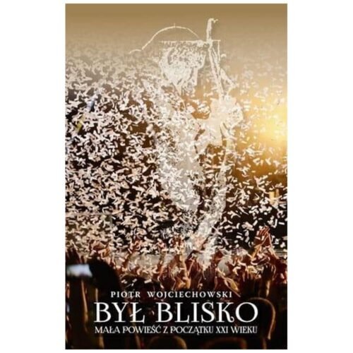 Był blisko. Mała powieść z początku XXI wieku
