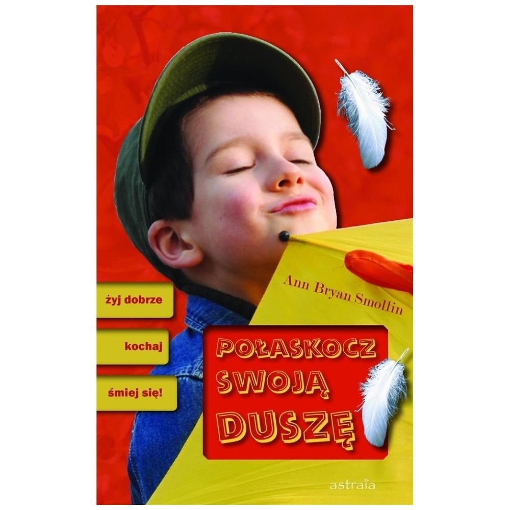 Połaskocz swoją duszę. Żyj dobrze, kochaj...