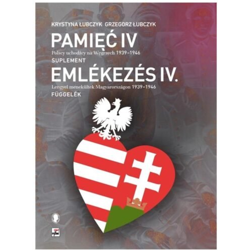 Pamięć IV. Polscy uchodźcy na Węgrzech 1939-1946