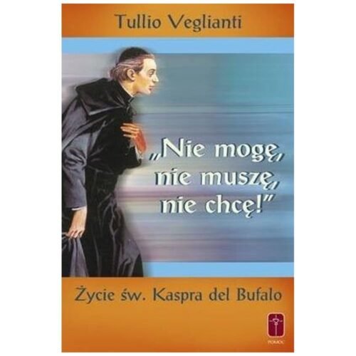 Nie mogę, nie muszę, nie chcę. Życie św. Kaspra