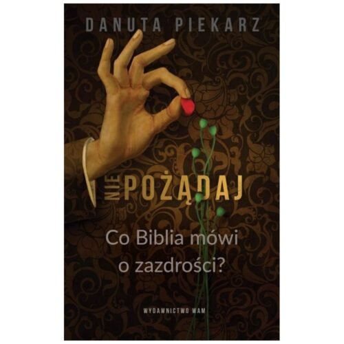 Nie pożądaj. Co Biblia mówi o zazdrości?