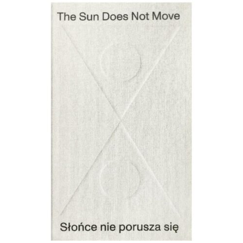 The Sun Does Not Move / Słońce nie porusza się