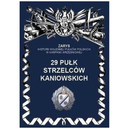 29 Pułk Strzelców Kaniowskich. Zarys Historii...