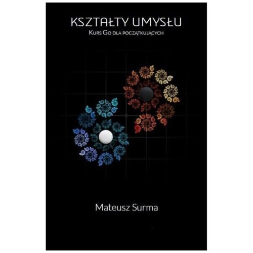 Kształty umysłu. Kurs gry go dla początkujących