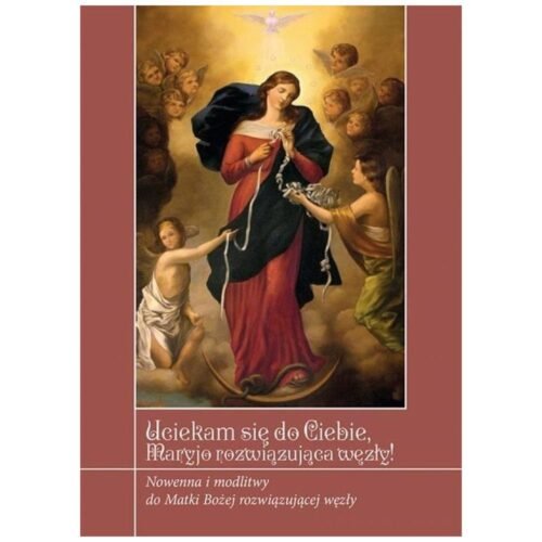 Uciekamy się do Ciebie Maryjo rozwiązująca węzły!