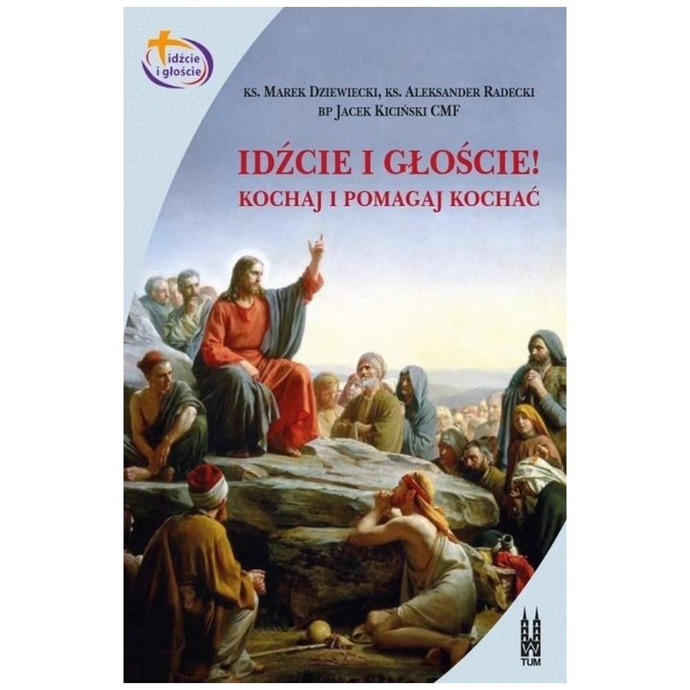 Idźcie i głoście. Kochaj i pomagaj kochać