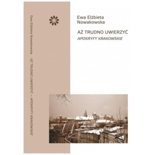Aż trudno uwierzyć. Apokryfy krakowskie