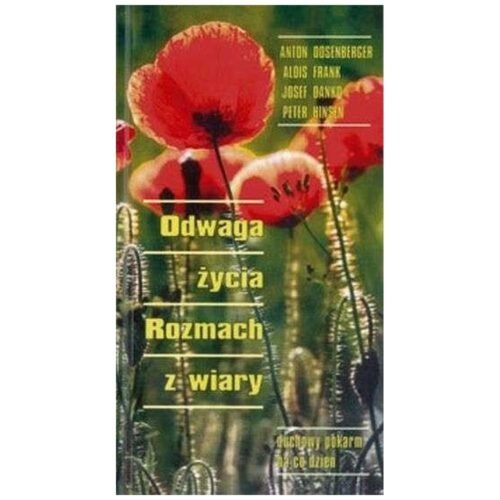 Odwaga życia. rozmach z wiary. Duchowy pokarm...