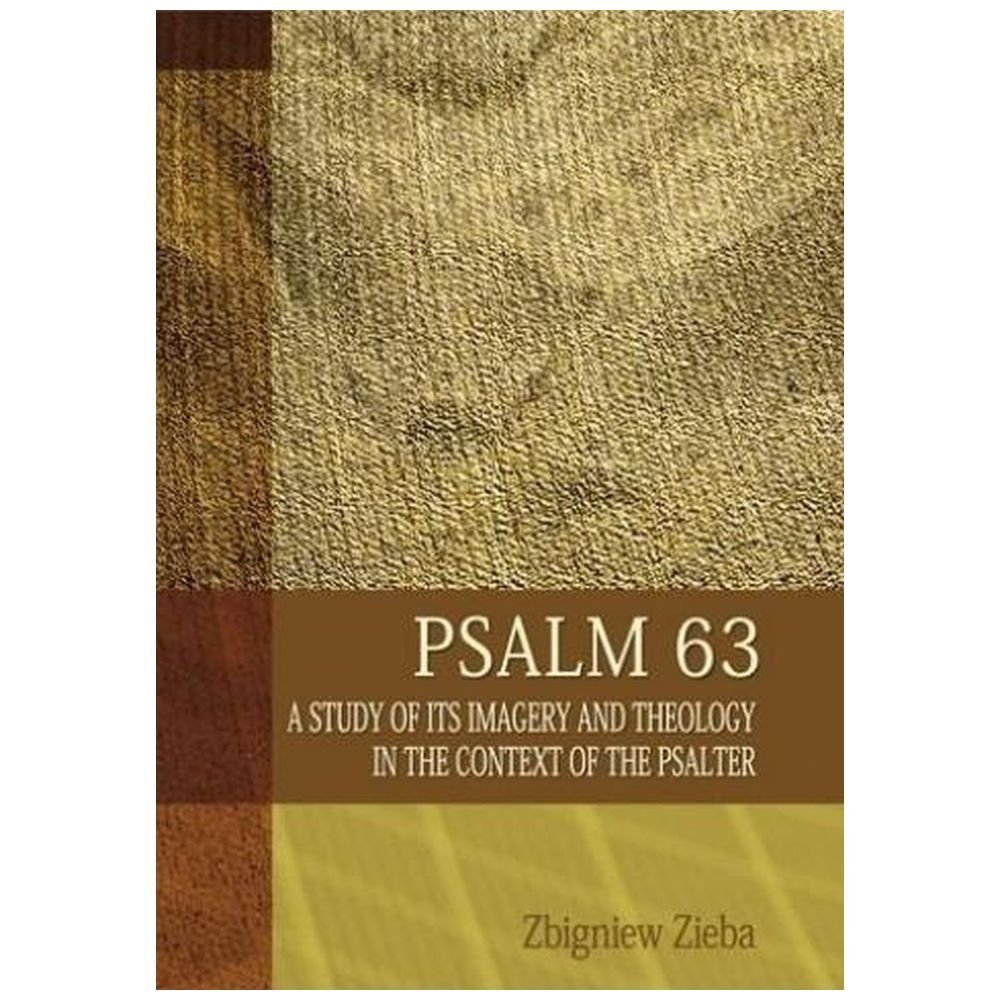 Psalm 63. A Study of its Imageryand Theology...