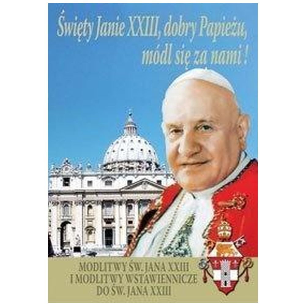 Święty Janie XXIII, dobry Papieżu, módl się za...
