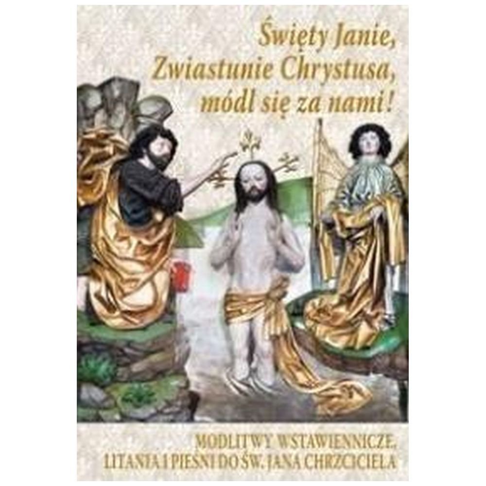 Święty Janie, Zwiastunie Chrystusa, módl się za...