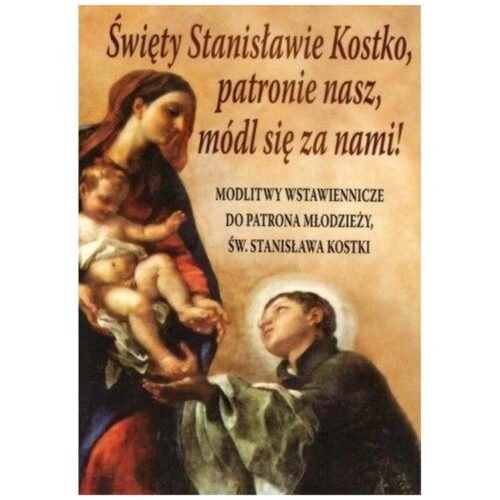 Święty Stanisławie Kostko, patronie nasz, módl...