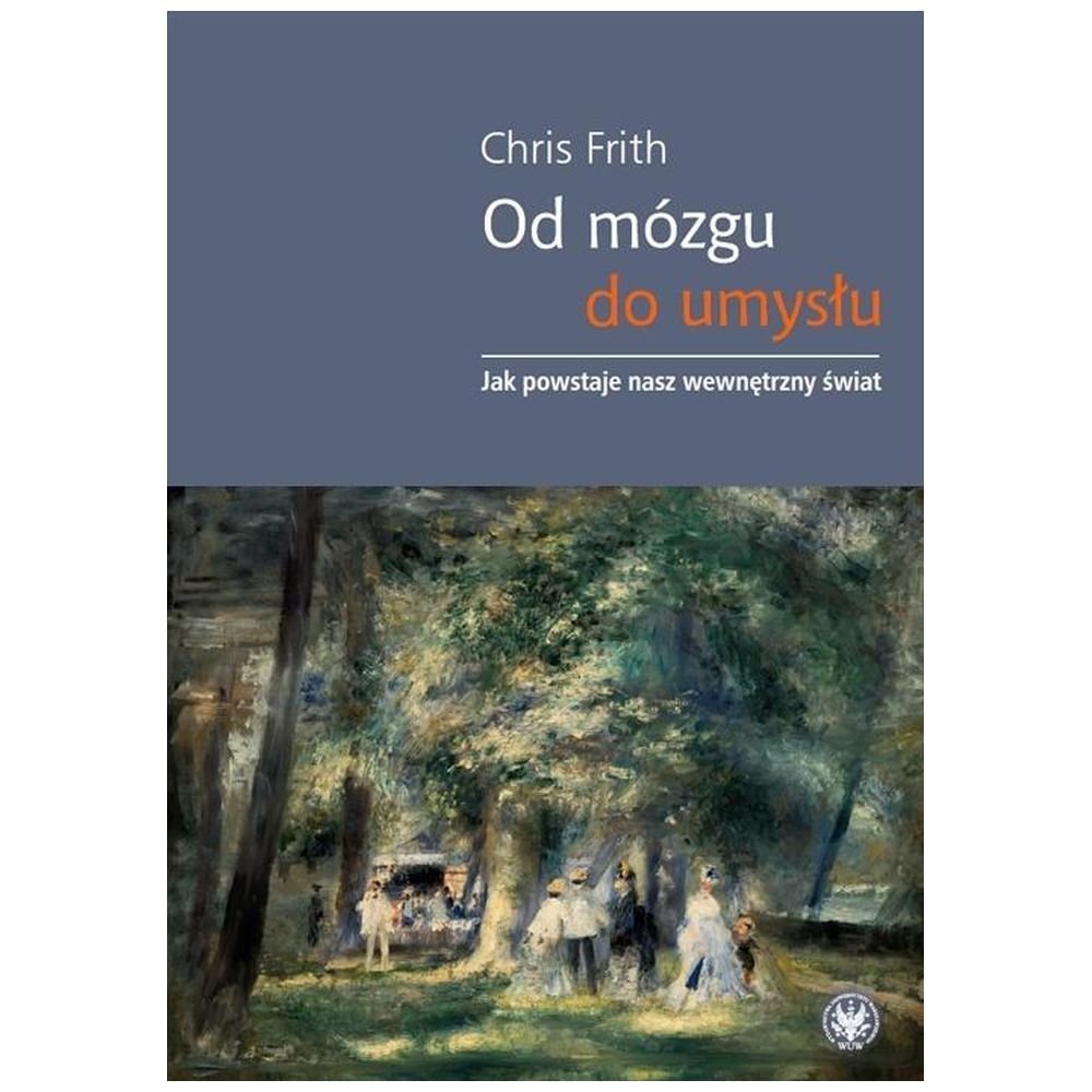 Od mózgu do umysłu. Jak powstaje nasz wewnętrzny..