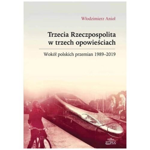 Trzecia Rzeczpospolita w trzech opowieściach