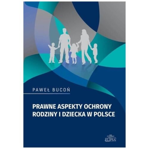 Prawne aspekty ochrony rodziny i dziecka w Polsce