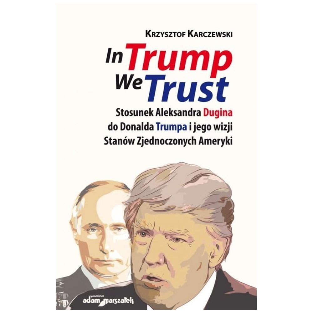 In Trump We Trust. Stosunek Aleksandra Dugina...