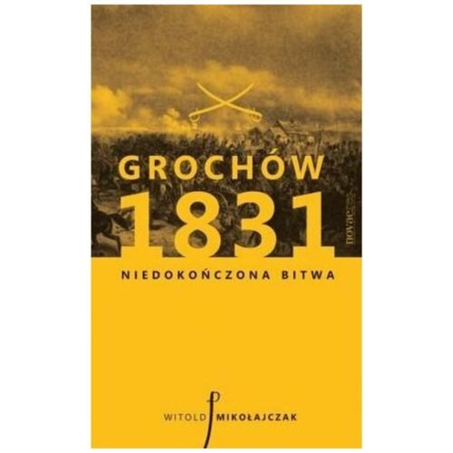Grochów 1831. Niedokończona bitwa