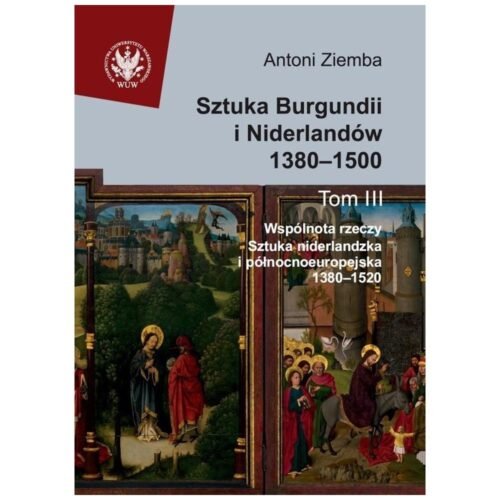 Sztuka Burgundii i Niderlandów 1380-1500 T.3