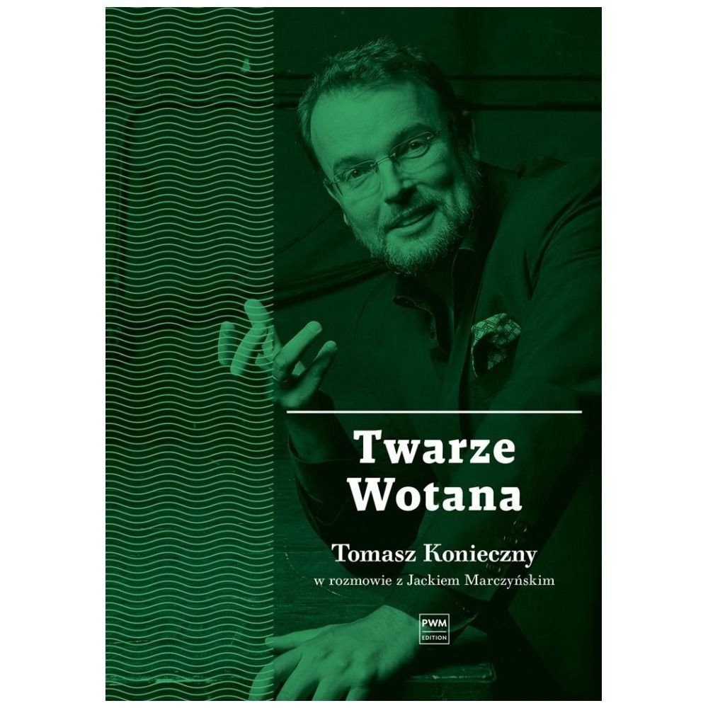 Twarze Wotana. Tomasz Konieczny w rozmowie...PWM