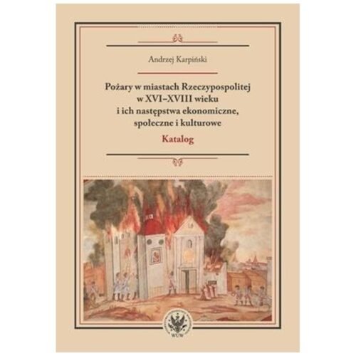 Pożary w miastach Rzeczypospolitej w XVI-XVIII...
